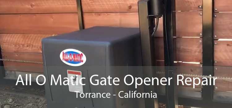 All O Matic Gate Opener Repair Torrance - California